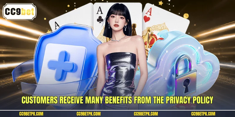 Customers receive many benefits from the privacy policy