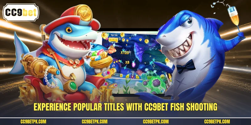 Experience popular titles with CC9bet fish shooting