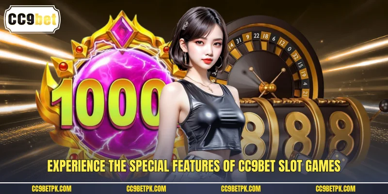 Experience the special features of CC9bet slot games