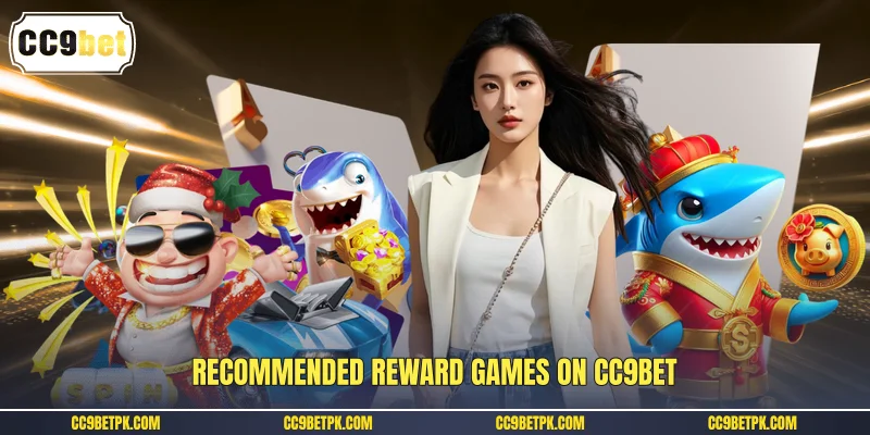 Recommended reward games on CC9bet